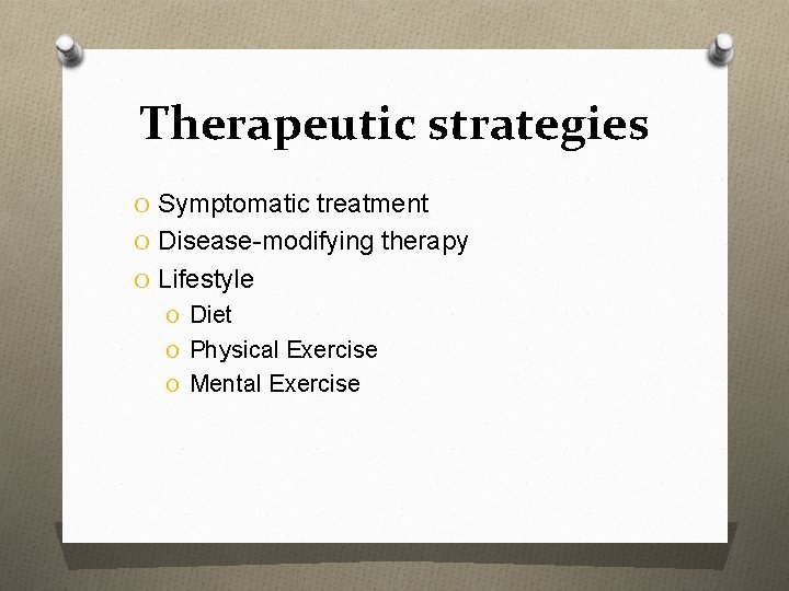 Therapeutic strategies O Symptomatic treatment O Disease-modifying therapy O Lifestyle O Diet O Physical