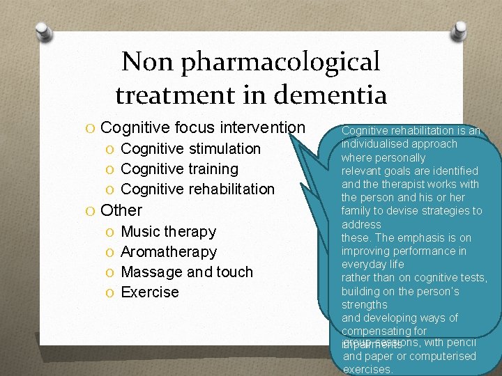 Non pharmacological treatment in dementia O Cognitive focus intervention O Cognitive stimulation O Cognitive