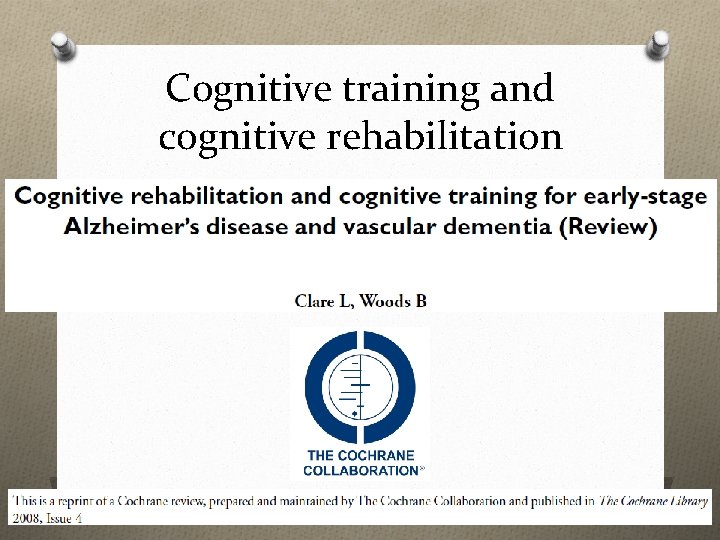 Cognitive training and cognitive rehabilitation 