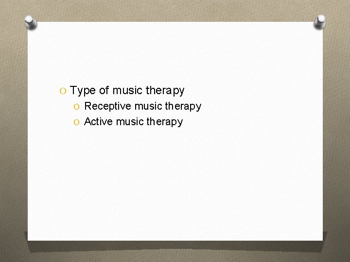 O Type of music therapy O Receptive music therapy O Active music therapy 