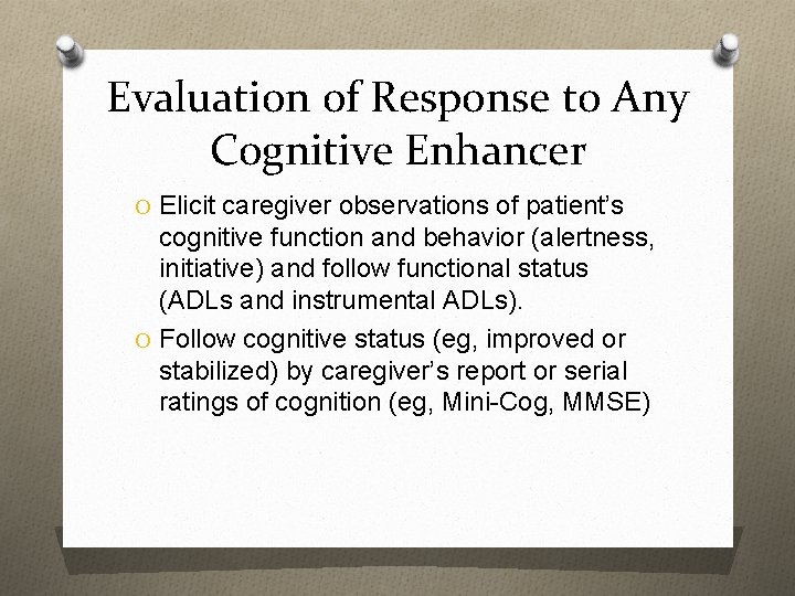 Evaluation of Response to Any Cognitive Enhancer O Elicit caregiver observations of patient’s cognitive