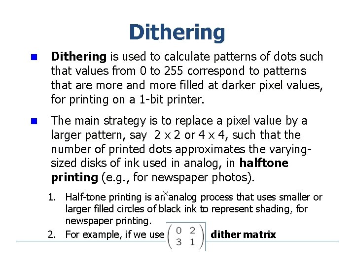 Dithering n Dithering is used to calculate patterns of dots such that values from