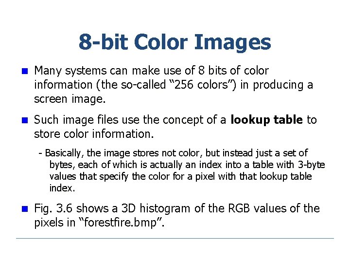 8 -bit Color Images n Many systems can make use of 8 bits of
