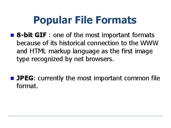 Popular File Formats n 8 -bit GIF : one of the most important formats