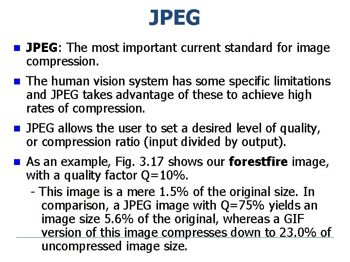 JPEG n JPEG: The most important current standard for image compression. n The human