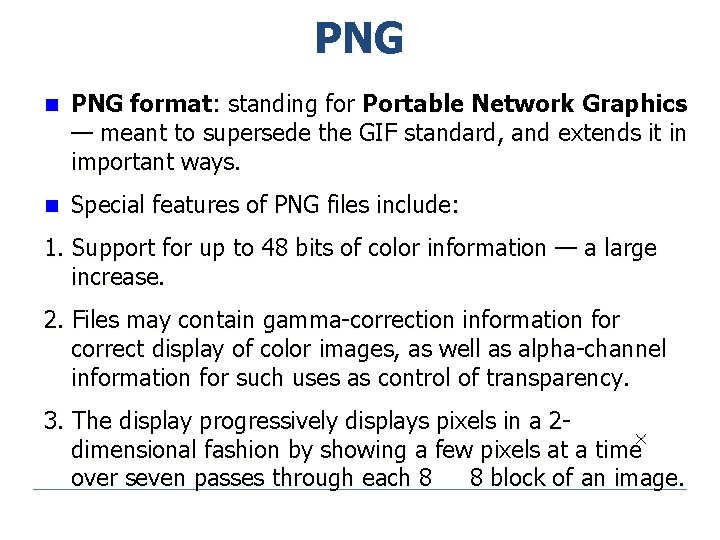PNG n PNG format: standing for Portable Network Graphics — meant to supersede the