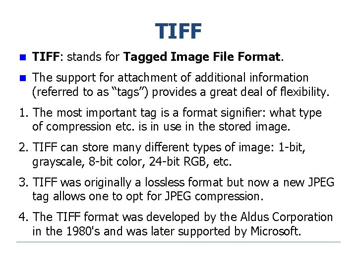 TIFF n TIFF: stands for Tagged Image File Format. n The support for attachment