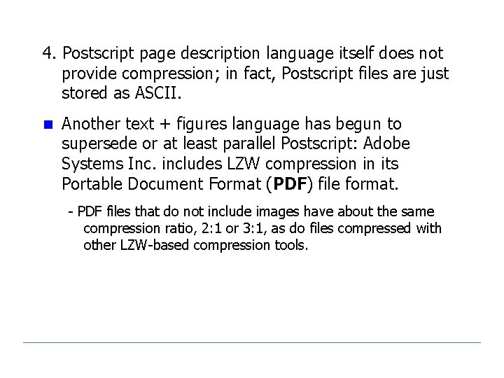 4. Postscript page description language itself does not provide compression; in fact, Postscript files