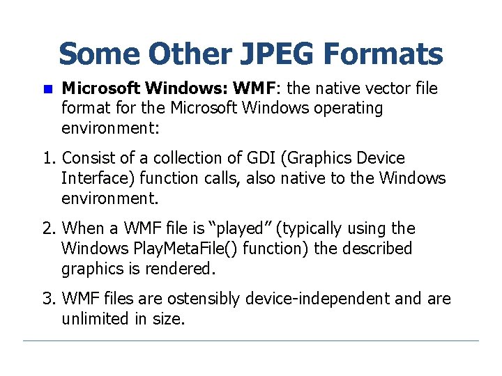 Some Other JPEG Formats n Microsoft Windows: WMF: the native vector file format for