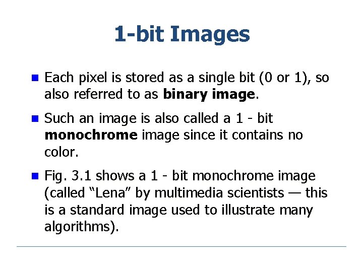 1 -bit Images n Each pixel is stored as a single bit (0 or
