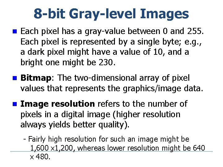 8 -bit Gray-level Images n Each pixel has a gray-value between 0 and 255.
