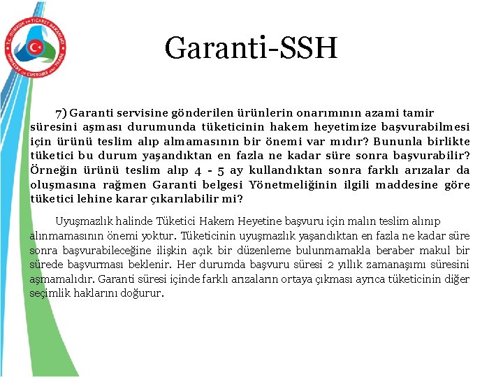 Garanti-SSH 7) Garanti servisine gönderilen ürünlerin onarımının azami tamir süresini aşması durumunda tüketicinin hakem