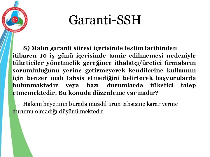 Garanti-SSH 8) Malın garanti süresi içerisinde teslim tarihinden itibaren 10 iş günü içerisinde tamir