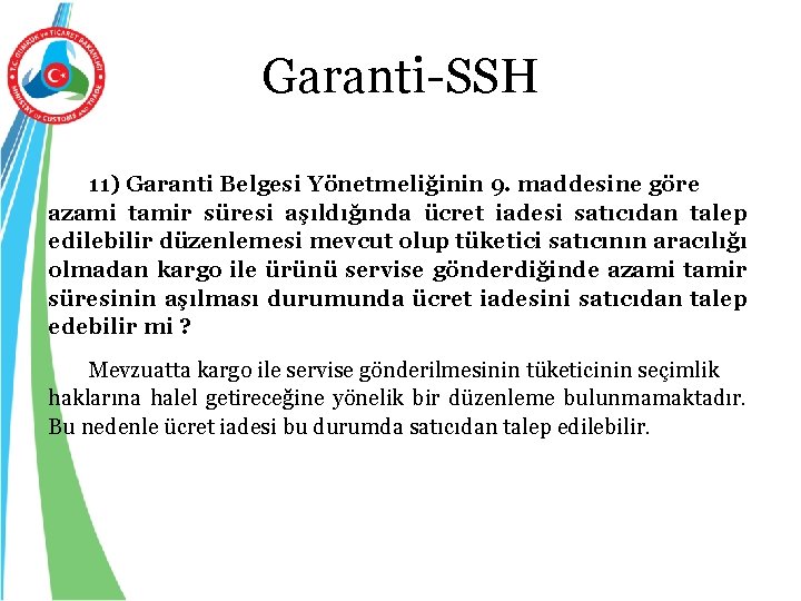 Garanti-SSH 11) Garanti Belgesi Yönetmeliğinin 9. maddesine göre azami tamir süresi aşıldığında ücret iadesi