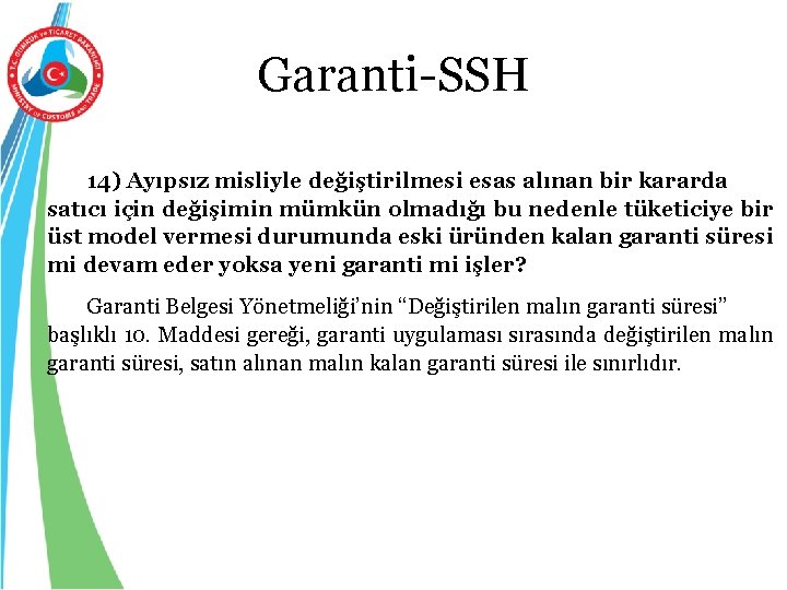 Garanti-SSH 14) Ayıpsız misliyle değiştirilmesi esas alınan bir kararda için değişimin mümkün olmadığı bu