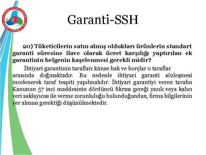 Garanti-SSH 20) Tüketicilerin satın almış oldukları ürünlerin standart garanti süresine ilave olarak ücret karşılığı