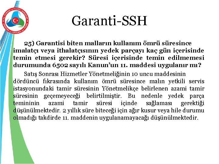 Garanti-SSH 25) Garantisi biten malların kullanım ömrü süresince imalatçı veya ithalatçısının yedek parçayı kaç