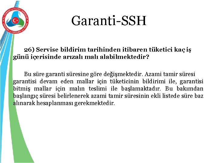 Garanti-SSH 26) Servise bildirim tarihinden itibaren tüketici kaç iş günü içerisinde arızalı malı alabilmektedir?