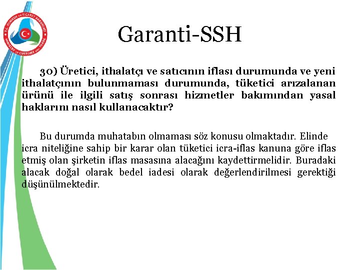 Garanti-SSH 30) Üretici, ithalatçı ve satıcının iflası durumunda ve yeni ithalatçının bulunmaması durumunda, tüketici