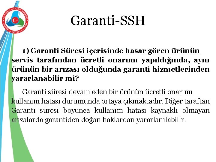 Garanti-SSH 1) Garanti Süresi içerisinde hasar gören ürünün servis tarafından ücretli onarımı yapıldığında, aynı