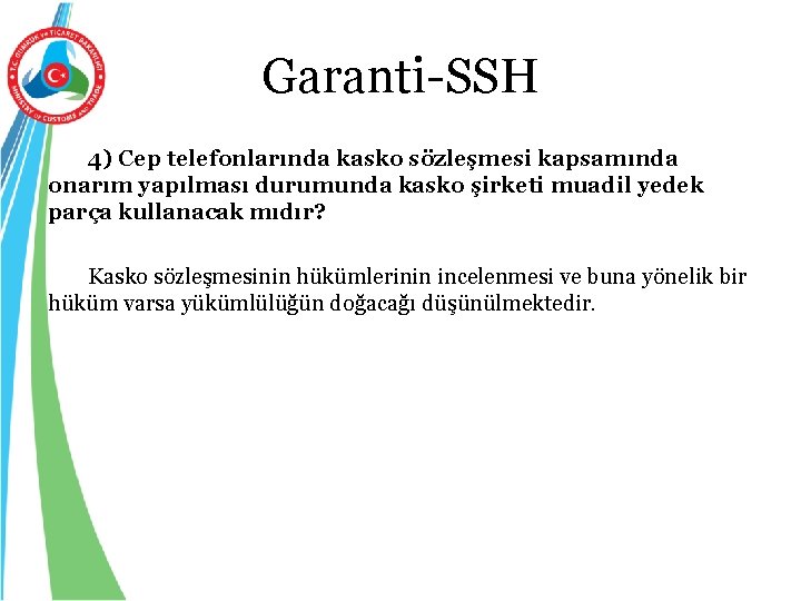 Garanti-SSH 4) Cep telefonlarında kasko sözleşmesi kapsamında onarım yapılması durumunda kasko şirketi muadil yedek