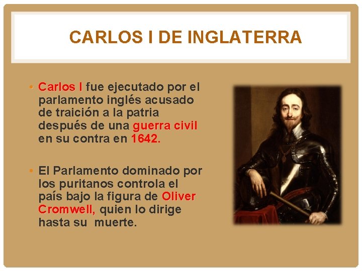 CARLOS I DE INGLATERRA • Carlos I fue ejecutado por el parlamento inglés acusado