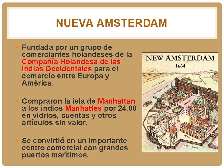 NUEVA AMSTERDAM • Fundada por un grupo de comerciantes holandeses de la Compañía Holandesa