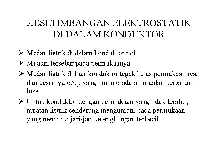 KESETIMBANGAN ELEKTROSTATIK DI DALAM KONDUKTOR Ø Medan listrik di dalam konduktor nol. Ø Muatan