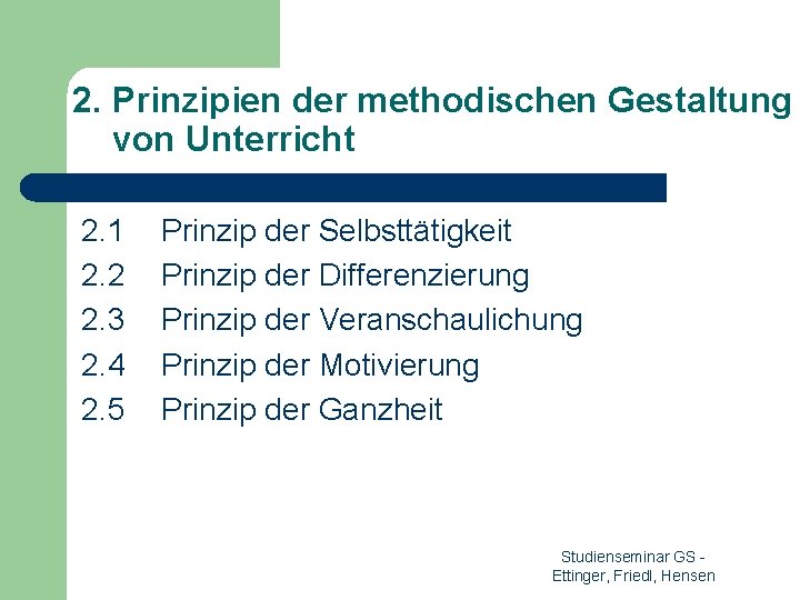 2. Prinzipien der methodischen Gestaltung von Unterricht 2. 1 2. 2 2. 3 2.