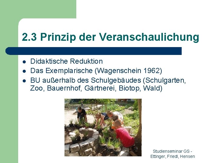 2. 3 Prinzip der Veranschaulichung l l l Didaktische Reduktion Das Exemplarische (Wagenschein 1962)