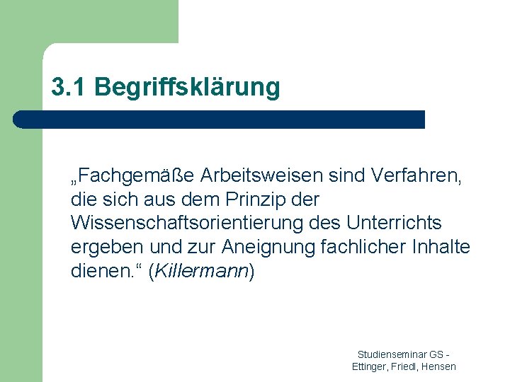 3. 1 Begriffsklärung „Fachgemäße Arbeitsweisen sind Verfahren, die sich aus dem Prinzip der Wissenschaftsorientierung