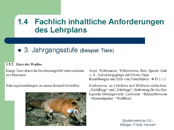 1. 4 Fachlich inhaltliche Anforderungen des Lehrplans l 3. Jahrgangsstufe (Beispiel: Tiere) Studienseminar GS