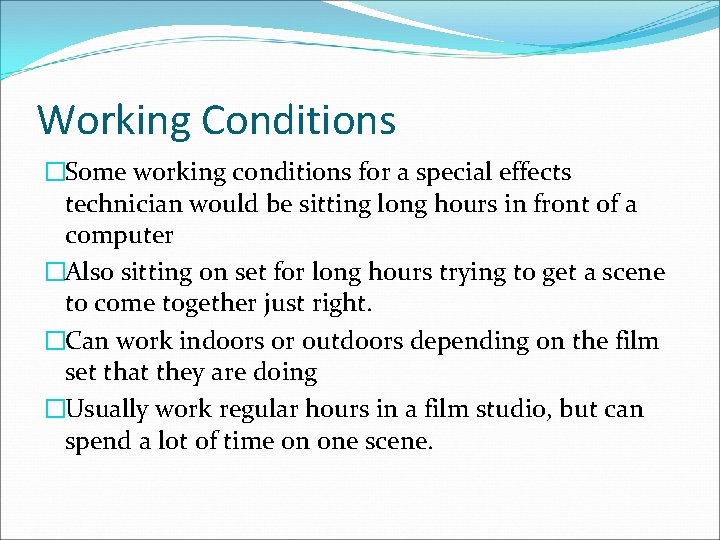 Working Conditions �Some working conditions for a special effects technician would be sitting long