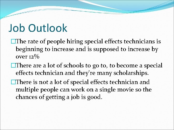 Job Outlook �The rate of people hiring special effects technicians is beginning to increase