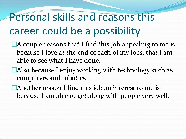 Personal skills and reasons this career could be a possibility �A couple reasons that