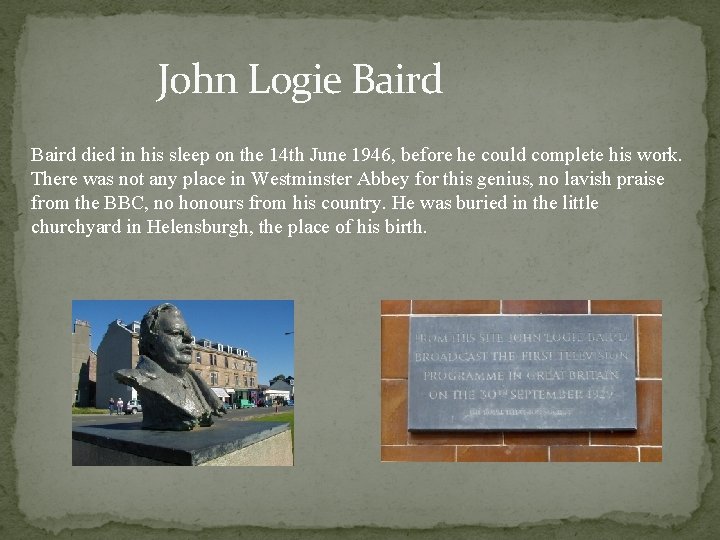  John Logie Baird died in his sleep on the 14 th June 1946,