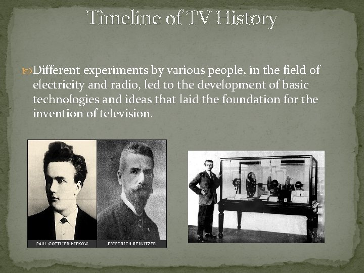  Timeline of TV History Different experiments by various people, in the field of