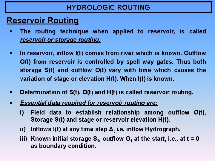 HYDROLOGIC ROUTING Reservoir Routing § The routing technique when applied to reservoir, is called