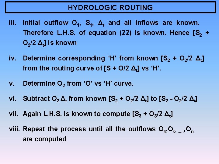 HYDROLOGIC ROUTING iii. Initial outflow O 1, S 1, Δt and all inflows are