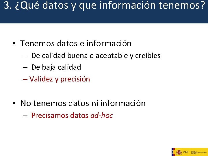 3. ¿Qué datos y que información tenemos? • Tenemos datos e información – De