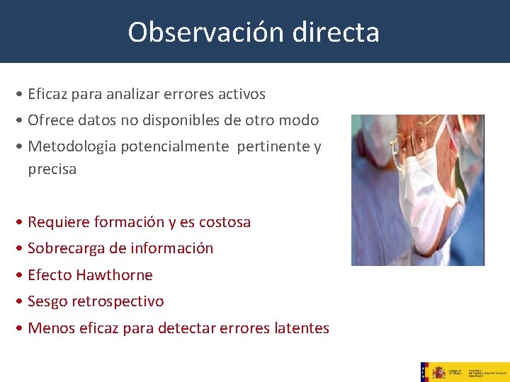 Observación directa • Eficaz para analizar errores activos • Ofrece datos no disponibles de