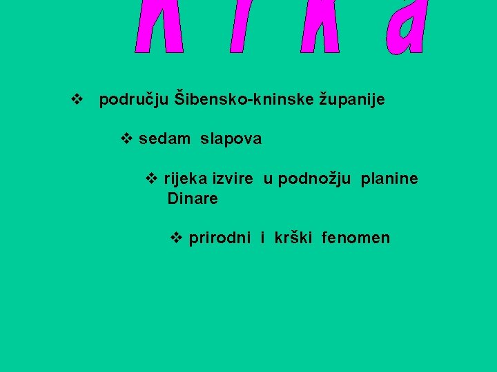 v području Šibensko-kninske županije v sedam slapova v rijeka izvire u podnožju planine Dinare