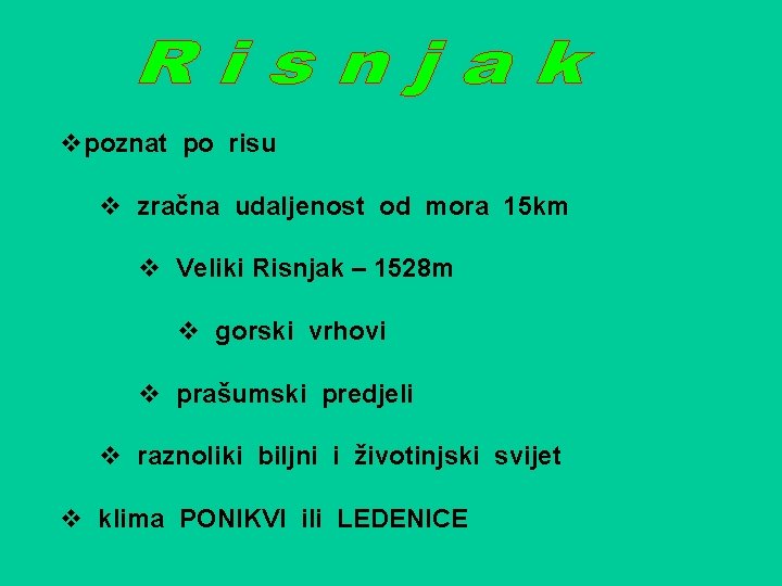 vpoznat po risu v zračna udaljenost od mora 15 km v Veliki Risnjak –