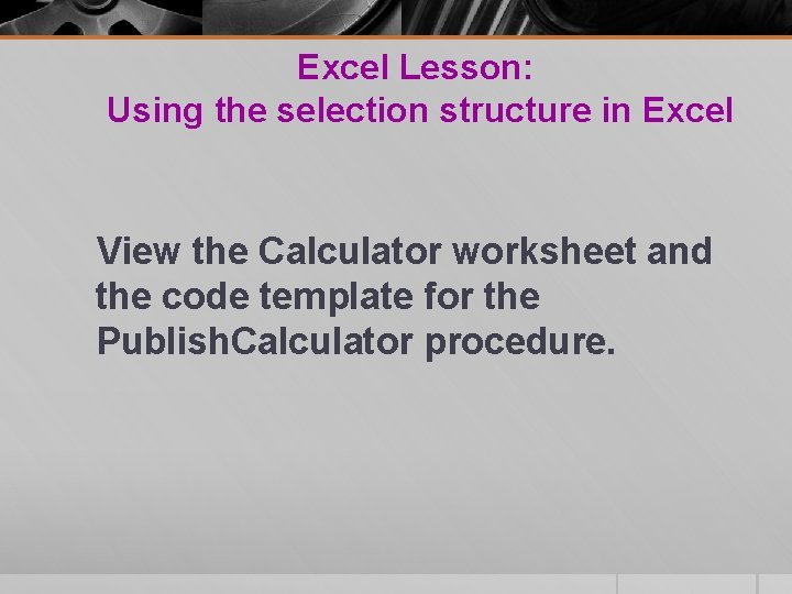 Excel Lesson: Using the selection structure in Excel View the Calculator worksheet and the Excel Lesson: Using the selection structure in Excel View the Calculator worksheet and the