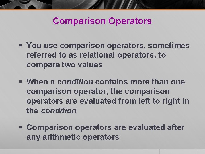 Comparison Operators § You use comparison operators, sometimes referred to as relational operators, to Comparison Operators § You use comparison operators, sometimes referred to as relational operators, to