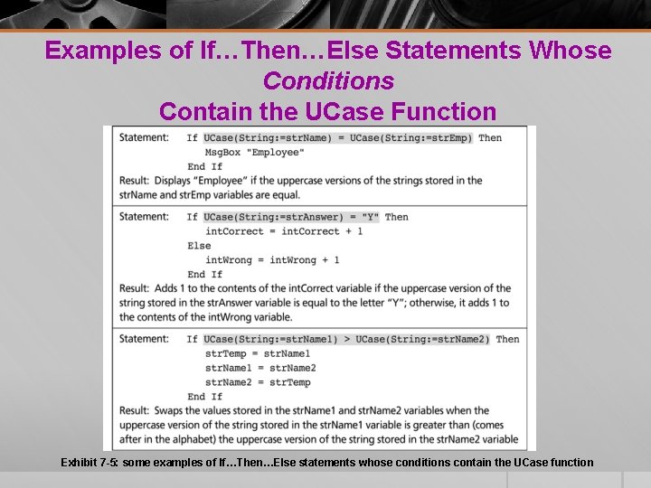 Examples of If…Then…Else Statements Whose Conditions Contain the UCase Function Exhibit 7 -5: some Examples of If…Then…Else Statements Whose Conditions Contain the UCase Function Exhibit 7 -5: some