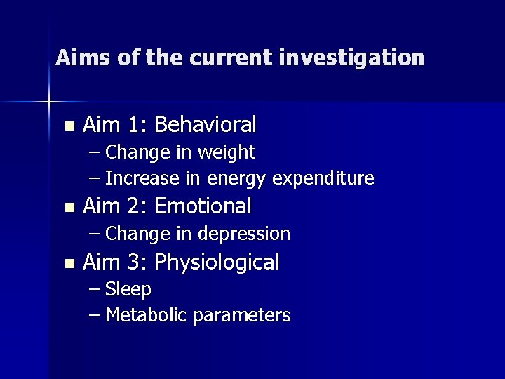 Aims of the current investigation n Aim 1: Behavioral – Change in weight –