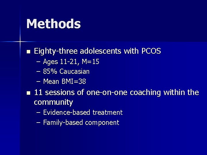 Methods n Eighty-three adolescents with PCOS – – – n Ages 11 -21, M=15