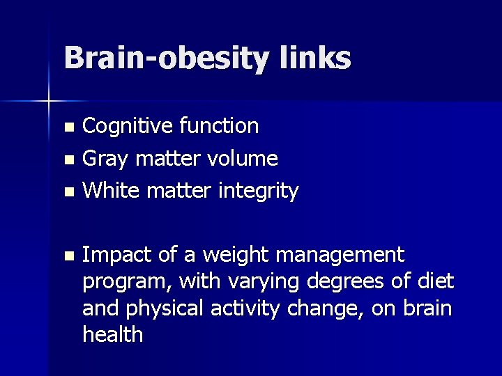 Brain-obesity links Cognitive function n Gray matter volume n White matter integrity n n