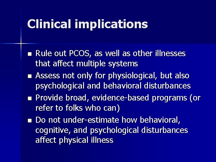 Clinical implications n n Rule out PCOS, as well as other illnesses that affect